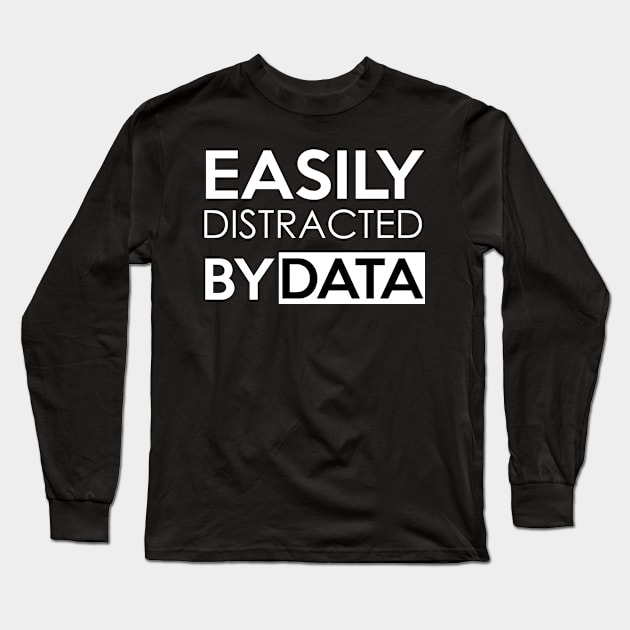 EASILY DISTRACTED BY DATA Long Sleeve T-Shirt by Saytee1